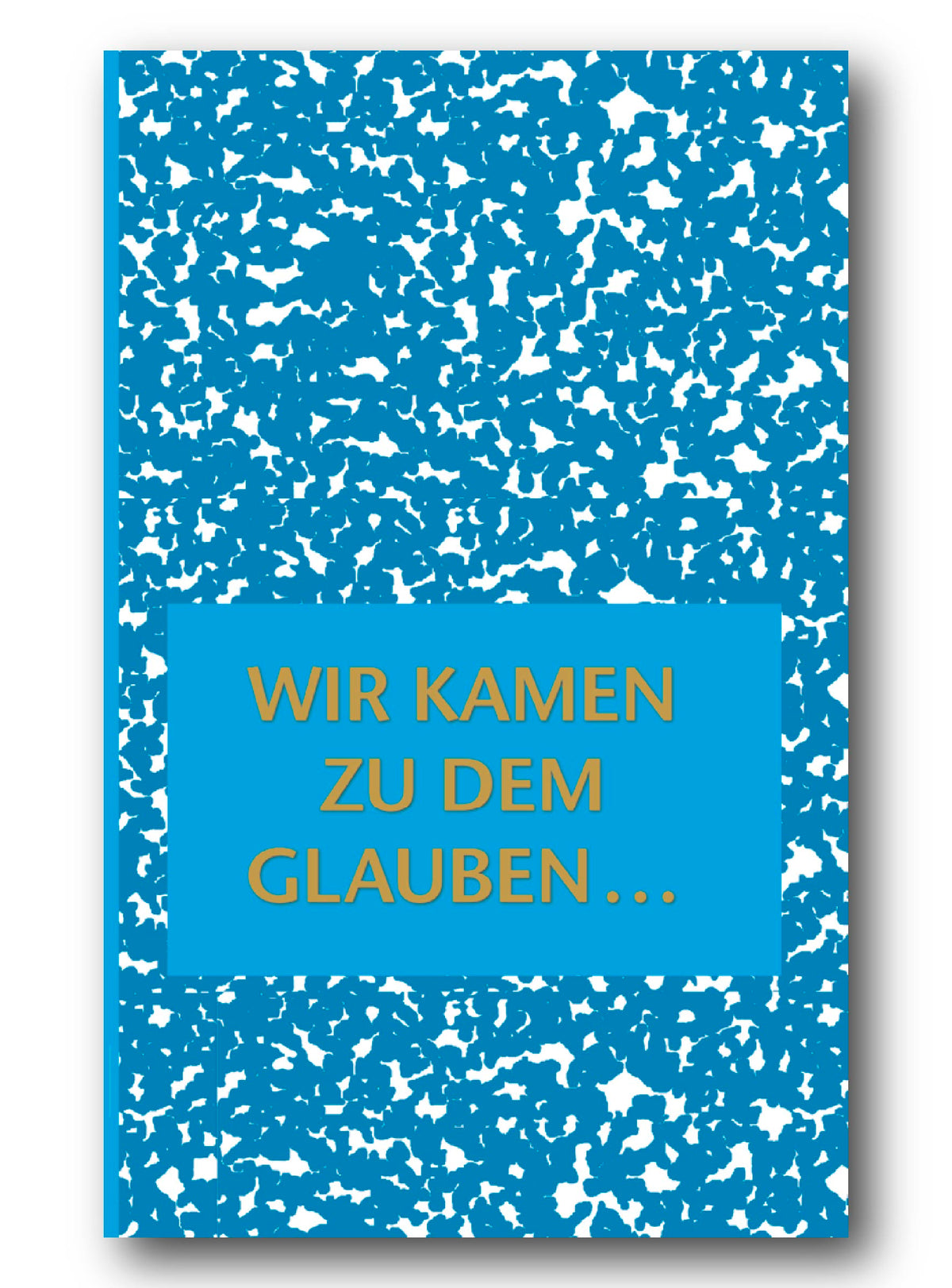 Wir kamen zu dem Glauben