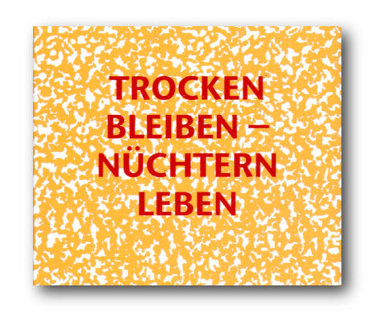 Trocken bleiben - Nüchtern leben (gesprochen auf 4 CDs)